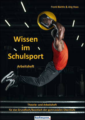 Wissen im Schulsport – Arbeitsheft von Bächle,  Frank, Haas,  Jörg