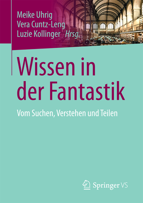 Wissen in der Fantastik von Cuntz-Leng,  Vera, Kollinger,  Luzie, Uhrig,  Meike