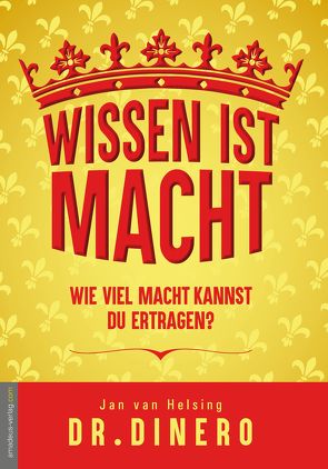 Wissen ist Macht – wieviel Macht kannst Du ertragen? von Dr. Dinero, van Helsing,  Jan