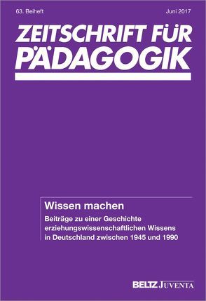 Wissen machen. Beiträge zu einer Geschichte erziehungswissenschaftlichen Wissens in Deutschland zwischen 1945 und 1990 von Behm,  Britta, Drope,  Tilman, Glaser,  Edith, Reh,  Sabine