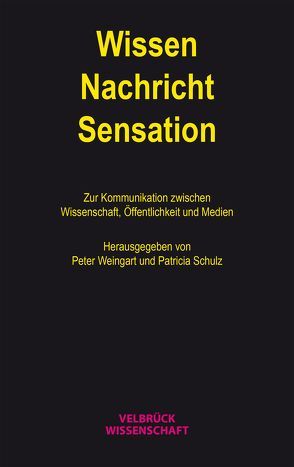 Wissen – Nachricht – Sensation von Schulz,  Patricia, Weingart,  Peter