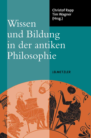 Wissen und Bildung in der antiken Philosophie von Rapp,  Christof, Wagner,  Tim