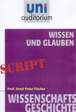 Wissen und Glauben von Fischer,  Ernst Peter