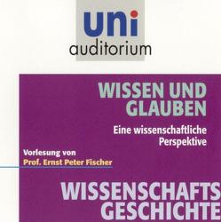 Wissen und Glauben – eine wissenschaftliche Perspektive von Fischer,  Ernst Peter