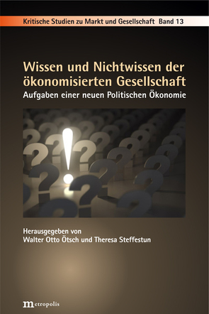 Wissen und Nichtwissen der ökonomisierten Gesellschaft von Ötsch,  Walter Otto, Steffestun,  Theresa