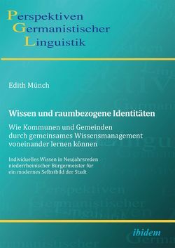 Wissen und raumbezogene Identitäten: Wie Kommunen und Gemeinden durch gemeinsames Wissensmanagement voneinander lernen können von Münch,  Edith