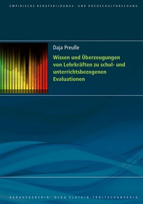 Wissen und Überzeugungen von Lehrkräften zu schul- und unterrichtsbezogenen Evaluationen von Preuße,  Daja