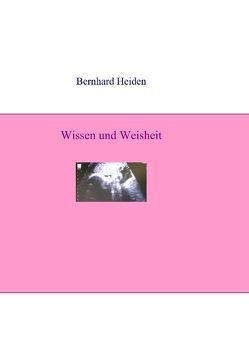 Wissen und Weisheit von Heiden,  Bernhard