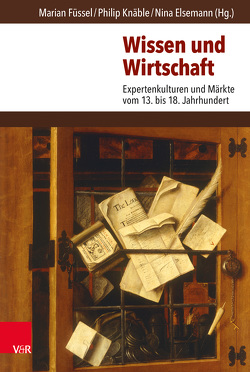 Wissen und Wirtschaft von Arnaud,  Colin, Becker,  Rainald, Brugger,  Eva, Cook,  Harold J., Elsemann,  Nina, Füssel,  Marian, Häberlein ,  Mark, Knäble,  Philip, Lang,  Heinrich, Lichy,  Kolja, MacLean,  Ian, Müller,  Miriam, Neu,  Tim, Scheller,  Benjamin, Skambraks,  Tanja, Wallmeyer,  Gion