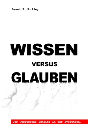 Wissen versus Glauben von Rickley,  Forest R.