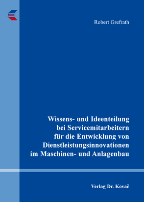 Wissens- und Ideenteilung bei Servicemitarbeitern für die Entwicklung von Dienstleistungsinnovationen im Maschinen- und Anlagenbau von Grefrath,  Robert