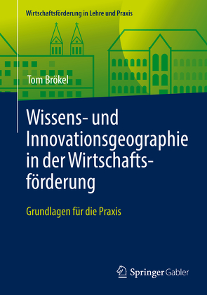 Wissens- und Innovationsgeographie in der Wirtschaftsförderung von Brökel,  Tom