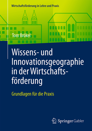 Wissens- und Innovationsgeographie in der Wirtschaftsförderung von Brökel,  Tom