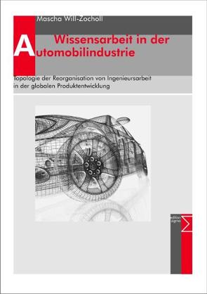 Wissensarbeit in der Automobilindustrie von Will-Zocholl,  Mascha