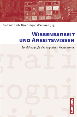 Wissensarbeit und Arbeitswissen von Amelang,  Katrin, Bahl,  Anke, Barth,  Manuela, Braun,  Sarah, Eismann,  Christian, Fendo,  Alpar, Glauser,  Laura, Götz,  Irene, Hornung,  Sabine, Huber,  Birgit, Koch,  Gertraud, Krämer,  Hannes, Lange,  Bastian, Langemeyer,  Ines, Löfgren,  Orvar, Müller,  Nadine, Müske,  Johannes, Pallowski,  Katrin, Pfeiffer,  Sabine, Porschen,  Stephanie, Sauer,  Stefan, Schlager,  Claudia, Schmidt,  Petra, Schultheis,  Franz, Schweiger,  Petra, Warneken,  Bernd Jürgen, Wittel,  Andreas