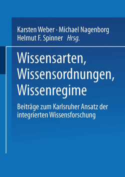 Wissensarten, Wissensordnungen, Wissensregime von Nagenborg,  Michael, Spinner,  Helmut, Weber,  Karsten