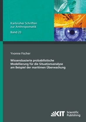 Wissensbasierte probabilistische Modellierung für die Situationsanalyse am Beispiel der maritimen Überwachung von Fischer,  Yvonne