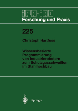 Wissensbasierte Programmierung von Industrierobotern zum Schutzgasschweißen im Stahlhochbau von Hartfuss,  Christoph