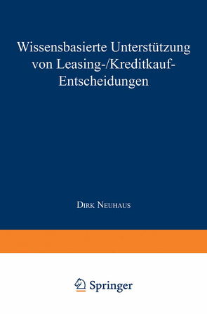 Wissensbasierte Unterstützung von Leasing-/Kreditkauf-Entscheidungen von Neuhaus,  Dirk