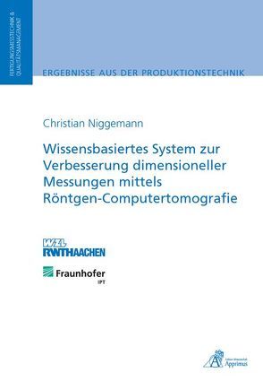 Wissensbasiertes System zur Verbesserung dimensioneller Messungen mittels Röntgen-Computertomografie von Niggemann,  Christian