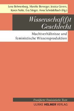 Wissenschaf(f)t Geschlecht von Behmenburg,  Lena, Berweger,  Mareike, Gevers,  Jessica, Nolte,  Karen, Sänger,  Eva, Schnädelbach,  Anna