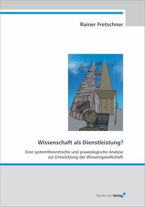 Wissenschaft als Dienstleistung? von Fretschner,  Rainer