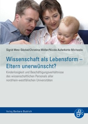 Wissenschaft als Lebensform – Eltern unerwünscht? von Auferkorte-Michaelis,  Nicole, Metz-Göckel,  Sigrid, Möller,  Christina