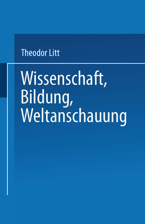 Wissenschaft Bildung Weltanschauung von Litt,  Theodor