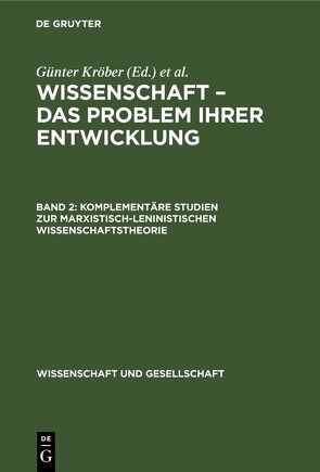 Wissenschaft – Das Problem ihrer Entwicklung / Komplementäre Studien zur marxistisch-leninistischen Wissenschaftstheorie von Kröber,  Günter, Krüger,  Hans Peter