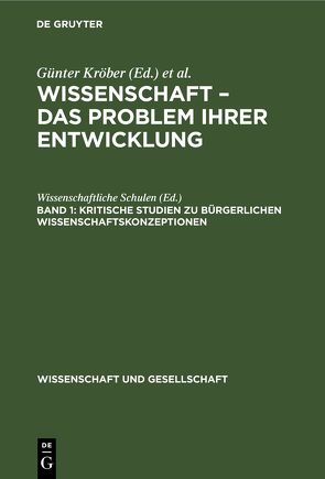 Wissenschaft – Das Problem ihrer Entwicklung / Kritische Studien zu bürgerlichen Wissenschaftskonzeptionen von Kröber,  Günter, Krüger,  Hans Peter