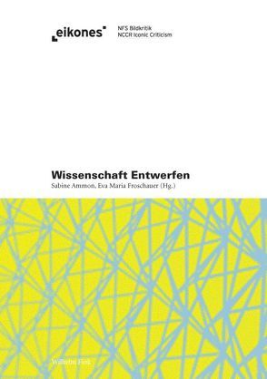 Wissenschaft Entwerfen von Ammon,  Sabine, Bredella,  Nathalie, Farias,  Ignacio, Froschauer,  Eva Maria, Geyer,  Philipp, Gómez,  Liliana, Hauser,  Susanne, Hilbig,  Henrik, Hubig,  Christoph, Janson,  Alban, König,  Wolfgang, Poser,  Hans, Reeh,  Judith, Salge,  Christiane, Ursprung,  Philip, Weckherlin,  Gernot