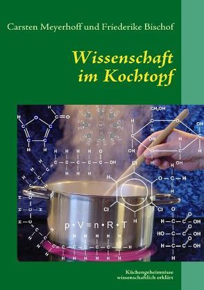 Wissenschaft im Kochtopf von Bischof,  Friederike, Meyerhoff,  Carsten