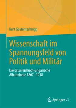 Wissenschaft im Spannungsfeld von Politik und Militär von Gostentschnigg,  Kurt