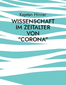 Wissenschaft im Zeitalter von „Corona“ von Hinner,  Kajetan