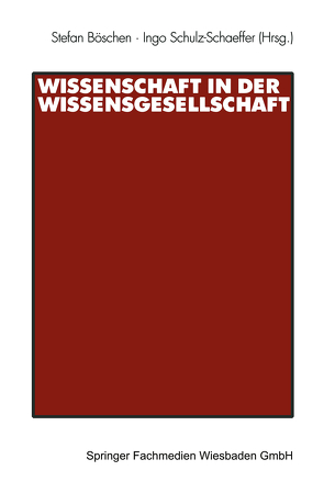 Wissenschaft in der Wissensgesellschaft von Böschen,  Stefan, Schulz-Schaeffer,  Ingo