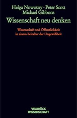 Wissenschaft neu denken von Gibbons,  Michael, Nowotny,  Helga, Scott,  Peter