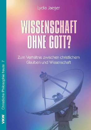 Wissenschaft ohne Gott? von Denker,  Silke, Jaeger,  Lydia