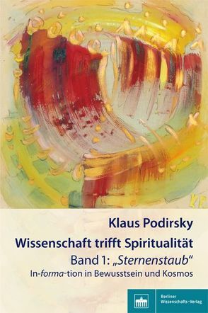 Wissenschaft trifft Spiritualität/Band 1: „Sternenstaub“ von Podirsky,  Klaus