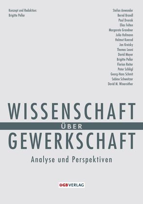 Wissenschaft über Gewerkschaft von Anwander,  Stefan, Botz,  Gehard, Brandl,  Bernd, Bruckmüller,  Ernst, Cerny,  Josef, Dvorák,  Johann, Dvorak,  Paul, Ehmer,  Josef, Felten,  Elias, Garscha,  Winfried, Grandner,  Margarete, Gruber,  Elke, Guger,  Alois, Hofmann,  Julia, Karlhofer,  Ferdinand, Konrad,  Helmut, Kreisky,  Jan, Leoni,  Thomas, Mayer,  David, Mesner,  Maria, Pelinka,  Anton, Pellar,  Brigitte, Reiter,  Florian, Schlögl,  Peter, Schmit,  Georg-Hans, Schweitzer,  Sabine, Talos,  Emmerich, van der Linden,  Marcel, Wineroither,  David M.