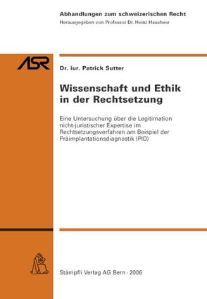 Wissenschaft und Ethik in der Rechtsetzung von Sutter,  Patrick