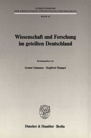 Wissenschaft und Forschung im geteilten Deutschland. von Gutmann,  Gernot, Mampel,  Siegfried