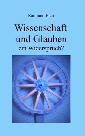 Wissenschaft und Glauben von Eich,  Raimund