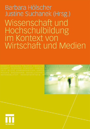 Wissenschaft und Hochschulbildung im Kontext von Wirtschaft und Medien von Hölscher,  Barbara, Suchanek,  Justine