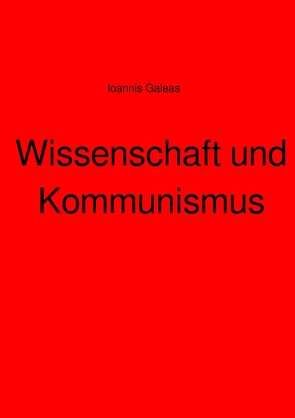 Wissenschaft und Kommunismus von Galeas,  Ioannis