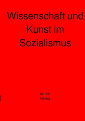 Wissenschaft und Kunst im Sozialismus von Galeas,  Ioannis