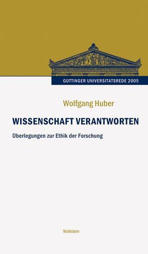 Wissenschaft verantworten. Überlegungen zur Ethik der Forschung von Huber,  Wolfgang