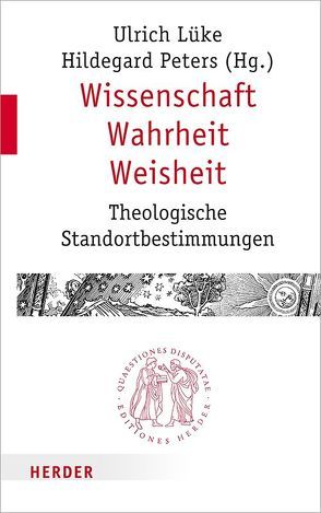 Wissenschaft – Wahrheit – Weisheit von Becker,  Patrick, Bremen,  Christian, Heinrich,  Christiane, Jöris,  Steffen, Lüke,  Ulrich, Meyer,  Guido, Paganini,  Simone, Peters,  Hildegard, Schiller,  Urs, Schmidt,  Bernward, Sterck-Degueldre,  Jean-Pierre