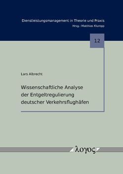 Wissenschaftliche Analyse der Entgeltregulierung deutscher Verkehrsflughäfen von Albrecht,  Lars