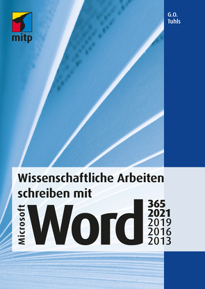 Wissenschaftliche Arbeiten schreiben mit Microsoft Word 365, 2021, 2019, 2016, 2013 von Tuhls,  G. O.