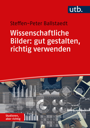 Wissenschaftliche Bilder: gut gestalten, richtig verwenden von Ballstaedt,  Steffen-Peter